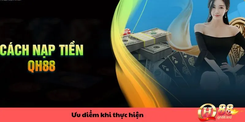 Ưu điểm trong cách nạp tiền QH88