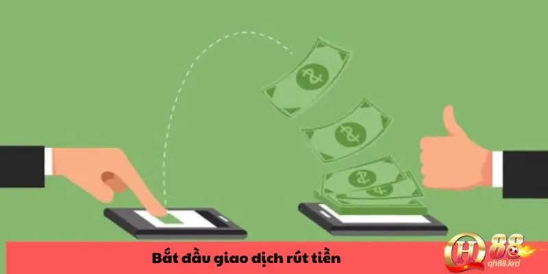 Bắt đầu thực hiện giao dịch rút tiền